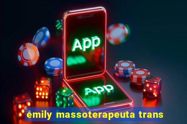 emily massoterapeuta trans